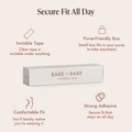 Invisible Lingerie Tape features: invisible clear tape under anything, a purse-friendly box that fits in your bag, a comfortable fit you barely notice, and a strong adhesive with a secure fit that stays on all day. Double-sided fashion tape for clothes.