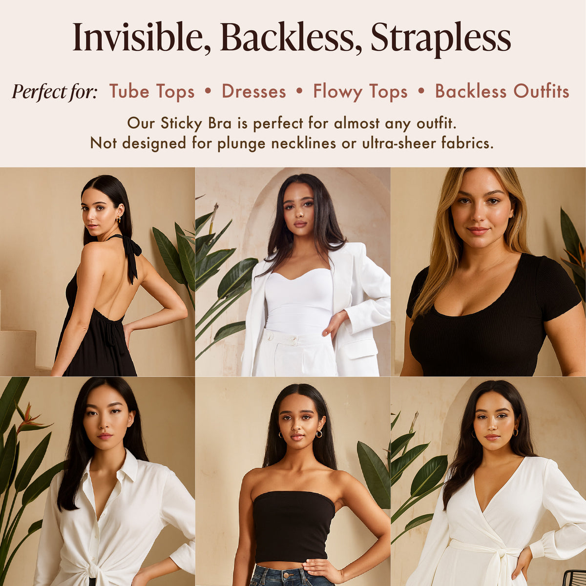 Silicone Sticky Bra for strapless and backless outfits: tube tops, dresses, flowy tops and backless looks, shown on women in a halter backless dress, tube top, wrap dress and shirts. Not designed for plunge necklines or ultra-sheer fabrics