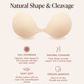 Silicone Sticky Bra features for natural shape and cleavage: full coverage from an opaque, matte design under tight and sheer clothes; front clasp gathers for natural cleavage; silky soft hypoallergenic silicone; strong adhesive